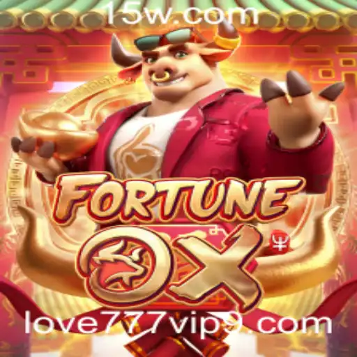 FortuneOx: Descubra as Emoções e Regras do Jogo com Love 777 VIP